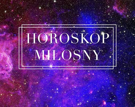 Horoskop miłosny tygodniowy